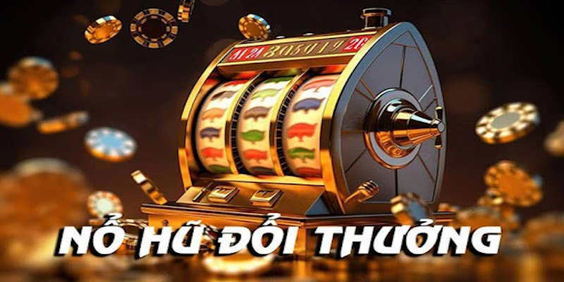 Nổ Hũ Đổi Thưởng
